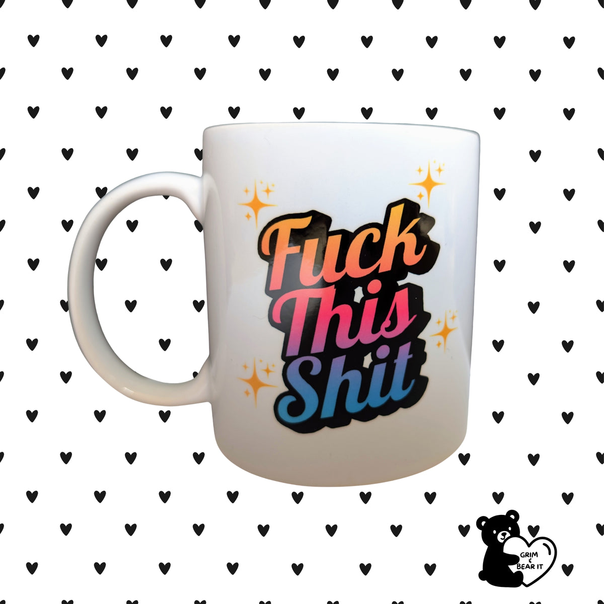 Fuck This Shit Ceramic Mug | The Daily Mood