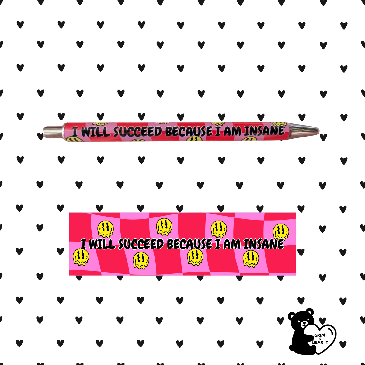 I Will Succeed Because I Am Insane Melting Smiley Pen | Funny Sarcastic Ballpoint Pen